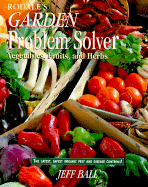 Rodale's Garden Problem Solver: Vegetables, Fruits, and Herbs - Ball, Jeff, and Smittle, Delilah (Editor)