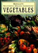 Rodale's Successful Organic Gardening : Vegetables: Vegetables - Michalak, Patricia S.