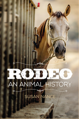 Rodeo: An Animal History Volume 3 - Nance, Susan
