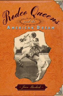 Rodeo Queens: On the Circuit with America's Cowgirls - Burbick, Joan