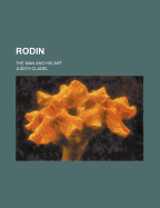 Rodin; The Man and His Art