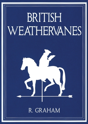 Rodney Graham: British Weathervanes - Graham, Rodney, and Blazwick, Iwona (Text by), and Slyce, John (Text by)