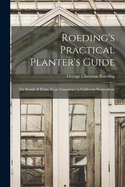 Roeding's Practical Planter's Guide; the Result of Thirty Years Experience in California Horticulture