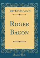 Roger Bacon (Classic Reprint)