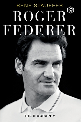 Roger Federer: The Biography - Stauffer, Rene