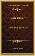 Roger Ludlow: The Colonial Lawmaker