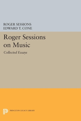 Roger Sessions on Music: Collected Essays - Sessions, Roger, and Cone, Edward T. (Editor)