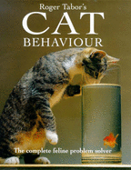 Roger Tabor 's Cat Behaviour: The Complete Feline Problem Solver