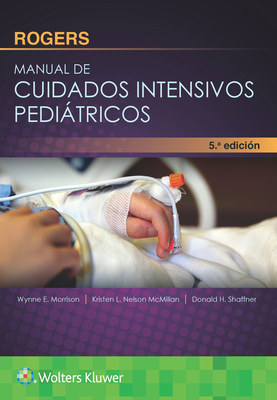 Rogers. Manual de Cuidados Intensivos Pediatricos - Shaffner, Donald H, MD