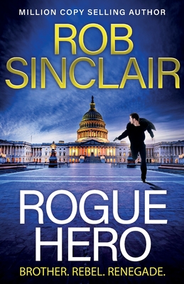 Rogue Hero: The BRAND NEW explosive, action-packed thriller from MILLION COPY BESTSELLER Rob Sinclair - Sinclair, Rob