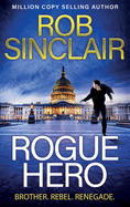 Rogue Hero: The explosive, action-packed thriller from MILLION COPY BESTSELLER Rob Sinclair