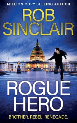 Rogue Hero: The explosive, action-packed thriller from MILLION COPY BESTSELLER Rob Sinclair - Sinclair, Rob