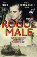 Rogue Male: Sabotage and seduction behind German lines with Geoffrey Gordon-Creed, DSO, MC