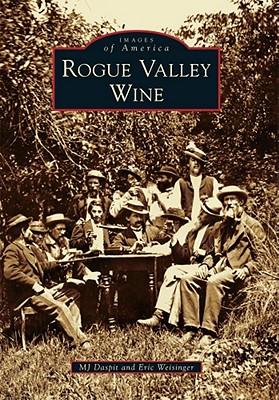 Rogue Valley Wine - Daspit, Mj, and Weisinger, Eric