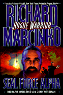 Rogue Warrior--Seal Force Alpha: Seal Force Alpha - Marcinko, Richard, and Weisman, John