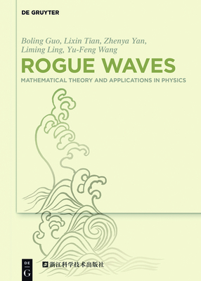 Rogue Waves: Mathematical Theory and Applications in Physics - Guo, Boling, and Tian, Lixin, and Yan, Zhenya