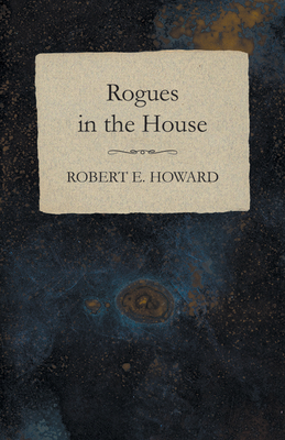 Rogues in the House - Howard, Robert E