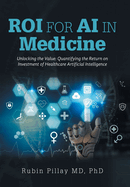 ROI for AI in Medicine: Unlocking the Value: Quantifying the Return on Investment of Healthcare Artificial Intelligence