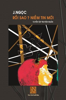 Roi Sao Niem Tin Moi: Tap Truyen "Roi Sao Niem Tin Moi" Gom Nhung Chuyen Tinh Lang Man Cua Nhung Chang Trai Linh Chien Giua Luc Cuoc Chien Dang Hoi Soi Bong. Xin Quy Doc Gia J.Ngoc Don Doc de Chia Se Noi Dau Cua Doi Trai Trong Cuoc Chien Mot Thoi... - Jngoc