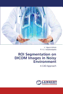 Roi Segmentation on Dicom Images in Noisy Environment