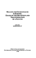 Roland and Charlemagne in Europe: Essays on the Reception and Transformation of a Legend
