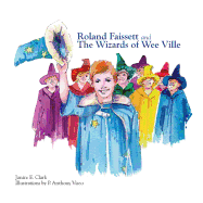 Roland Faissett and The Wizards of Wee Ville