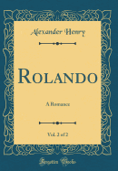 Rolando, Vol. 2 of 2: A Romance (Classic Reprint)