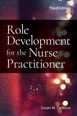 Role Development for the Nurse Practitioner - Denisco, Susan M