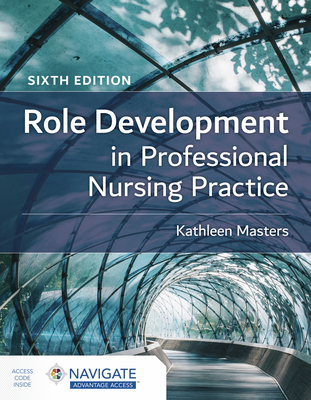 Role Development in Professional Nursing Practice - Masters, Kathleen