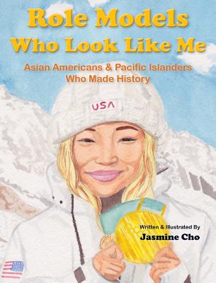 Role Models Who Look Like Me: Asian Americans & Pacific Islanders Who Made History - Cho, Jasmine M