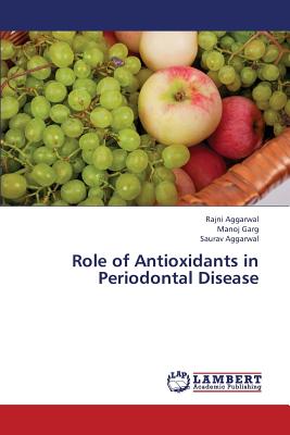 Role of Antioxidants in Periodontal Disease - Aggarwal Rajni, and Garg Manoj