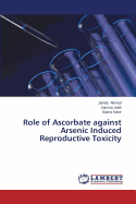 Role of Ascorbate Against Arsenic Induced Reproductive Toxicity