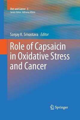 Role of Capsaicin in Oxidative Stress and Cancer - Srivastava, Sanjay K (Editor)