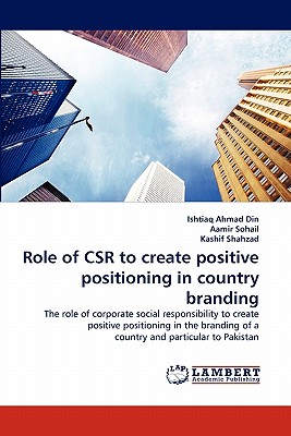 Role of Csr to Create Positive Positioning in Country Branding - Din, Ishtiaq Ahmad, and Sohail, Aamir, and Shahzad, Kashif