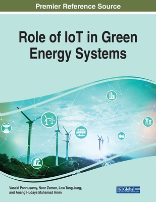 Role of IoT in Green Energy Systems - Ponnusamy, Vasaki (Editor), and Zaman, Noor (Editor), and Jung, Low Tang (Editor)