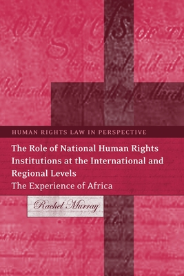 Role of National Human Rights Institutions at the International and Regional Levels: The Experience of Africa - Murray, Rachel, Dr., and Harvey, Colin (Editor)