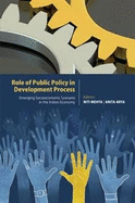 Role of Public Policy in Development Process: Emerging Socioeconomic Scenario in the Indian Economy