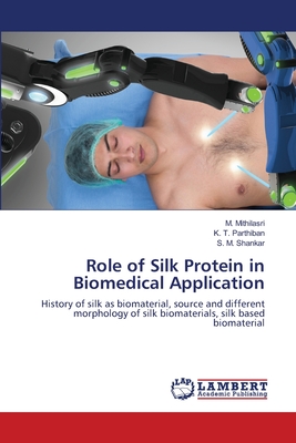 Role of Silk Protein in Biomedical Application - Mithilasri, M, and Parthiban, K T, and Shankar, S M