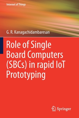 Role of Single Board Computers (SBCs) in rapid IoT Prototyping - Kanagachidambaresan, G. R.