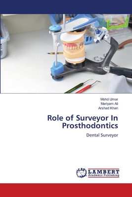 Role of Surveyor In Prosthodontics - Umar, Mohd, and Ali, Mariyam, and Khan, Arshad