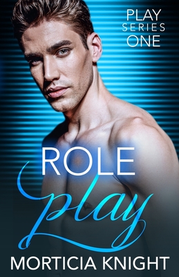 Role Play: An M/M Total Power Exchange Romance - Knight, Morticia