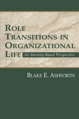 Role Transitions in Organizational Life: An Identity-based Perspective - Ashforth, Blake
