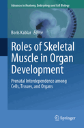 Roles of Skeletal Muscle in Organ Development: Prenatal Interdependence among Cells, Tissues, and Organs