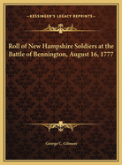 Roll of New Hampshire Soldiers at the Battle of Bennington, August 16, 1777