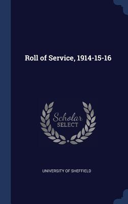 Roll of Service, 1914-15-16 - Sheffield, University Of