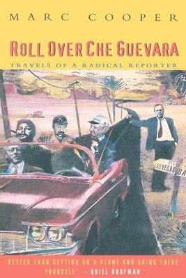 Roll Over Che Guevara: Travels of a Radical Reporter - Cooper, Marc