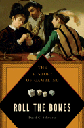 Roll the Bones: The History of Gambling - Schwartz, David G, Dr.