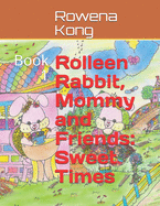 Rolleen Rabbit, Mommy and Friends: Sweet Times: Book 1