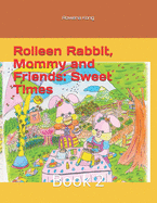 Rolleen Rabbit, Mommy and Friends: Sweet Times: Book 2