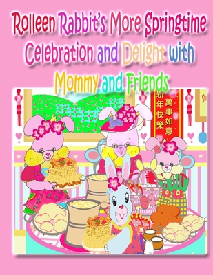 Rolleen Rabbit's More Springtime Celebration and Delight with Mommy and Friends - Kong, and Ho, Annie